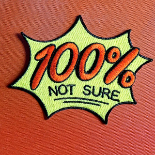 100% Not Sure Embroidered Patch