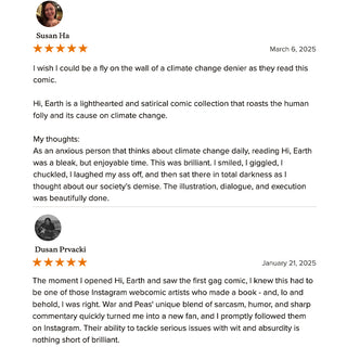 A screenshot of book reviews for 'Hi, Earth.' The first review by Susan Ha on March 6, 2025, praises the comic as a lighthearted yet poignant commentary on climate change, describing it as brilliant and thought-provoking. The second review by Dusan Prvacki on January 21, 2025, commends the book for its unique blend of sarcasm, humor, and sharp commentary, highlighting the authors' ability to tackle serious issues with wit and absurdity.