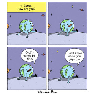 A comic strip featuring a cartoon Earth with arms and legs. In the first panel, Earth is asked, 'Hi, Earth. How are you?' Earth responds, 'Oh, I'm gonna be fine.' In the second panel, Earth says, 'Don't know about you guys tho.' The comic is by 'War and Peas'.