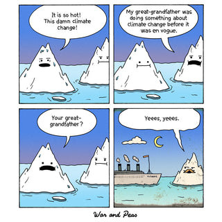 A comic strip showing two icebergs with faces discussing climate change. One iceberg says, 'It is so hot! This damn climate change!' The other responds, 'My great-grandfather was doing something about climate change before it was en vogue.' The first iceberg asks, 'Your great-grandfather?' and the second replies, 'Yeees, yeees,' as a ship labeled 'Titanic' appears in the background. The comic is by 'War and Peas'.