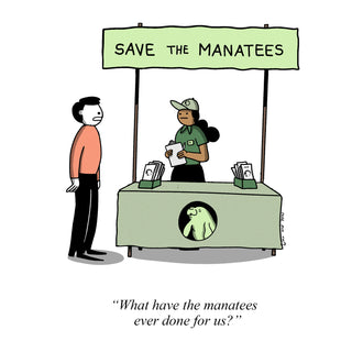 A comic panel showing a booth with a sign that reads 'Save the Manatees.' A person stands in front of the booth, and a woman behind the booth is holding a clipboard. The booth has a cutout of a manatee. The caption below reads, 'What have the manatees ever done for us?'