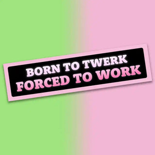 Born To Twerk Bumper Sticker