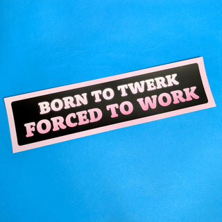 Born To Twerk Bumper Sticker