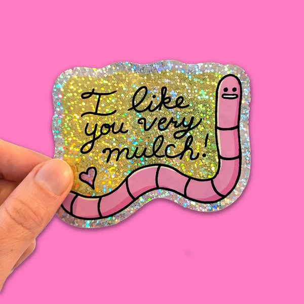 I Like You Very Mulch Glitter Sticker