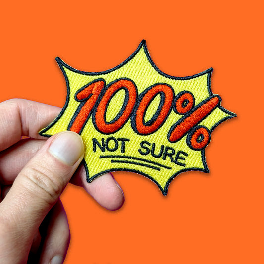100% Not Sure Embroidered Patch