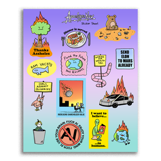An XL sticker sheet titled “Apocalypse Now Sticker Sheet,” featuring humorous and satirical designs about climate change, capitalism, technology, and space travel. Examples include: a burning tree with the words “Thanks Assholes,” a dinner plate reading “The Rich,” a sign saying “Send Elon to Mars Already,” a burning Cybertruck-like car, a sign reading “Owls Against Oligarchy,” and an anti-AI sticker saying “Use Your Brain. Fuck AI. Enjoy Your Mind.”